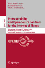 Interoperability And Opensource Solutions For The Internet Of Things International Workshop Fp7 Openiot Project Held In Conjunction With Softcom 2014 Split Croatia September 18 2014 Invited Papers 1st Edition Ivana Podnar Arko
