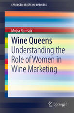 Wine Queens Understanding The Role Of Women In Wine Marketing 1st Mojca Ramak
