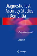 Diagnostic Test Accuracy Studies In Dementia A Pragmatic Approach 1st Edition Aj Larner Auth