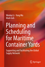 Planning And Scheduling For Maritime Container Yards Supporting And Facilitating The Global Supply Network 1st Edition Wenkai Li