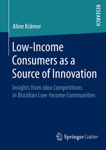 Lowincome Consumers As A Source Of Innovation Insights From Idea Competitions In Brazilian Lowincome Communities 1st Edition Aline Krmer Auth