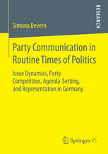 Party Communication In Routine Times Of Politics Issue Dynamics Party Competition Agendasetting And Representation In Germany 1st Edition Simona Bevern Auth