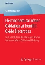 Electrochemical Water Oxidation At Ironiii Oxide Electrodes Controlled Nanostructuring As Key For Enhanced Water Oxidation Efficiency 1st Edition Sandra Haschke Auth