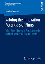 Valuing The Innovation Potentials Of Firms What Theory Suggests Practitioners Do And Both Implies For Existing Theory 1st Edition Jan Alexander Buchmann Auth