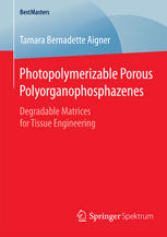Photopolymerizable Porous Polyorganophosphazenes Degradable Matrices For Tissue Engineering 1st Edition Tamara Bernadette Aigner Auth