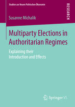 Multiparty Elections In Authoritarian Regimes Explaining Their Introduction And Effects 1st Edition Susanne Michalik Auth