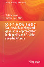 Speech Prosody In Speech Synthesis Modeling And Generation Of Prosody For High Quality And Flexible Speech Synthesis 1st Edition Keikichi Hirose