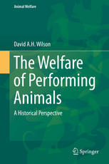 The Welfare Of Performing Animals A Historical Perspective 1st Edition David A H Wilson Auth
