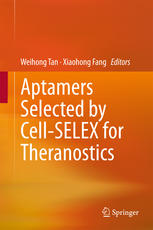 Aptamers Selected By Cellselex For Theranostics 1st Edition Weihong Tan