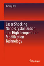 Laser Shocking Nanocrystallization And Hightemperature Modification Technology 1st Edition Xudong Ren Auth