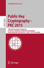 Publickey Cryptography Pkc 2015 18th Iacr International Conference On Practice And Theory In Publickey Cryptography Gaithersburg Md Usa March 30 April 1 2015 Proceedings 1st Edition Jonathan Katz Eds