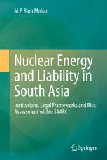 Nuclear Energy And Liability In South Asia Institutions Legal Frameworks And Risk Assessment Within Saarc 1st Edition M P Ram Mohan Auth