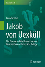 Jakob Von Uexkll The Discovery Of The Umwelt Between Biosemiotics And Theoretical Biology 1st Edition Carlo Brentari