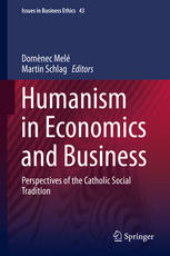 Humanism In Economics And Business Perspectives Of The Catholic Social Tradition 1st Edition Domnec Mel