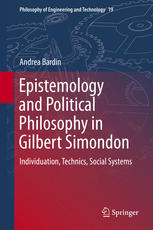 Epistemology And Political Philosophy In Gilbert Simondon Individuation Technics Social Systems 1st Edition Andrea Bardin Auth