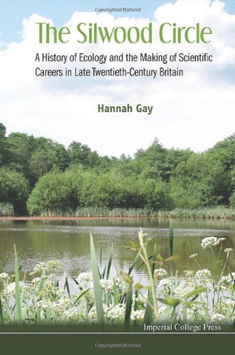 The Silwood Circle A History Of Ecology And The Making Of Scientific Careers In Late Twentiethcentury Britain 1st Edition Hannah Gay