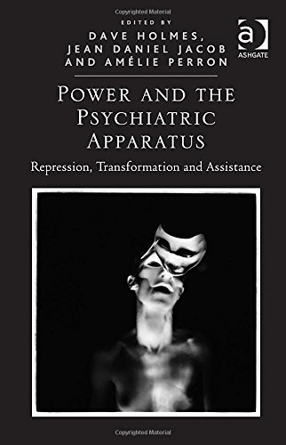 Power And The Psychiatric Apparatus Repression Transformation And Assistance New Edition Dave Holmes