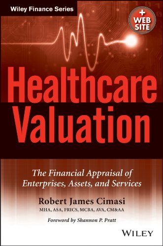 Healthcare Valuation The Financial Appraisal Of Enterprises Assets And Services 2 Volume Set Robert James Cimasi