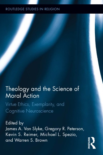 Theology And The Science Of Moral Action Virtue Ethics Exemplarity And Cognitive Neuroscience James A Van Slyke Et Al Eds