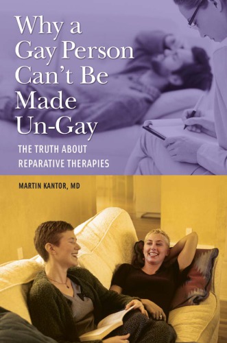 Why A Gay Person Cant Be Made Ungay The Truth About Reparative Therapies Martin Kantor