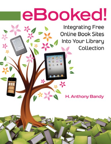 Ebooked Integrating Free Online Book Sites Into Your Library Collection H Anthony Bandy