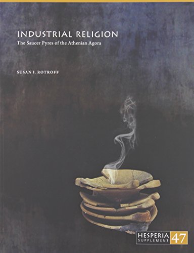 Industrial Religion The Saucer Pyres Of The Athenian Agora Susan Rotroff