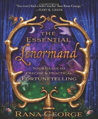 The Essential Lenormand Your Guide To Precise Practical Fortunetelling Rana George