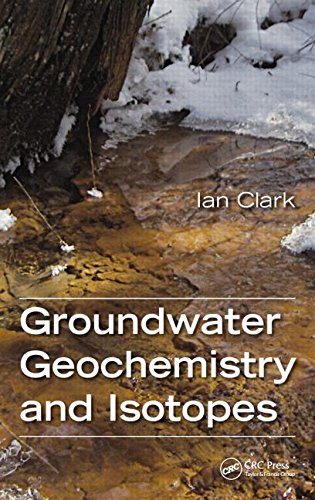 Groundwater Geochemistry And Isotopes Ian Clark