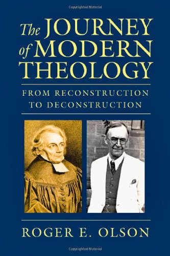 The Journey Of Modern Theology From Reconstruction To Deconstruction Roger E Olson
