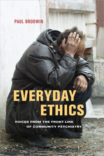 Everyday Ethics Voices From The Front Line Of Community Psychiatry Paul Brodwin