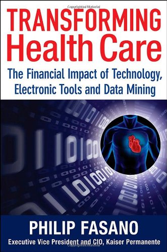 Transforming Health Care The Financial Impact Of Technology Electronic Tools And Data Mining 1st Edition Phil Fasano