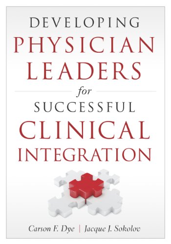 Developing Physician Leaders For Successful Clinical Integration 1st Edition Carson F Dye