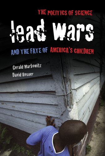 Lead Wars The Politics Of Science And The Fate Of Americas Children 1st Edition Gerald Markowitz