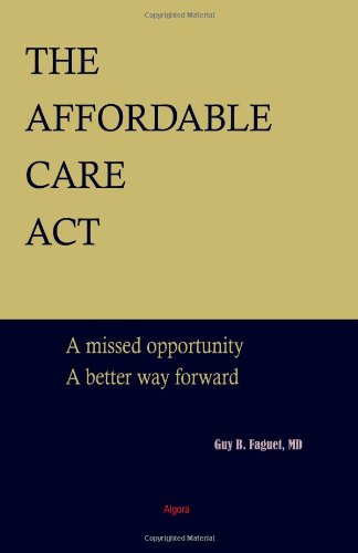 The Affordable Care Act A Missed Opportunity A Better Way Forward Guy Faguet