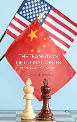 The Transition Of Global Order Legitimacy And Contestation Maximilian Terhalle