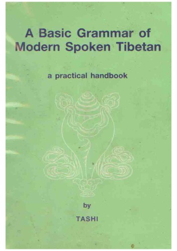 A Basic Grammar Of Modern Spoken Tibetan A Practical Handbook 5th Edition Tashi