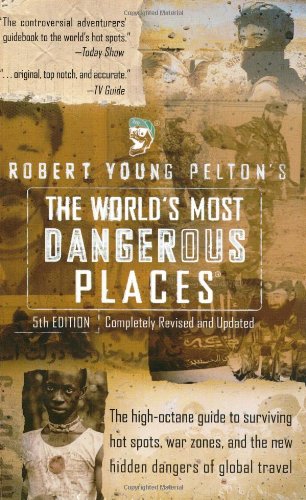 Robert Young Peltons The Worlds Most Dangerous Places 5th Edition 5 Revised Robert Young Pelton
