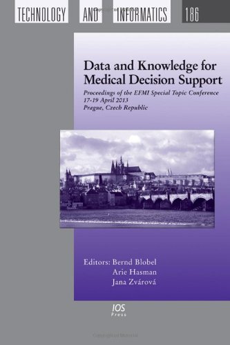 Data And Knowledge For Medical Decision Support Proceedings Of The Efmi Special Topic Conference 1719 April 2013 Prague Czech Republic 1st Edition B Blobel