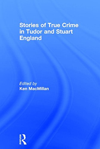 Stories Of True Crime In Tudor And Stuart England Ken Macmillan