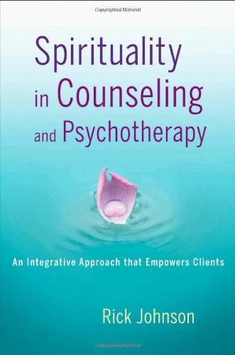 Spirituality In Counseling And Psychotherapy An Integrative Approach That Empowers Clients 1st Edition Rick Johnson
