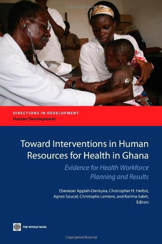 Toward Interventions In Human Resources For Health In Ghana Evidence For Health Workforce Planning And Results Ebenezer Appiahdenkyira