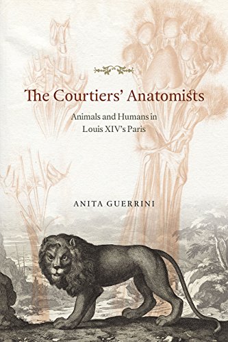 The Courtiers Anatomists Animals And Humans In Louis Xivs Paris Anita Guerrini