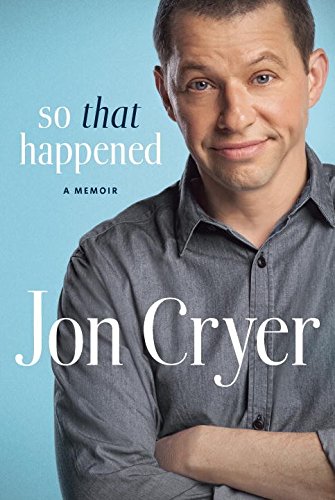 So That Happened My Unexpected Life In Hollywood Jon Cryer