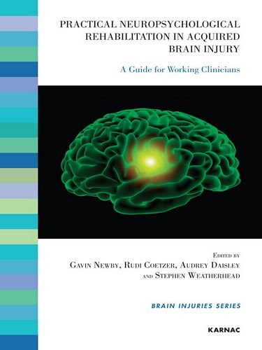 Practical Neuropsychological Rehabilitation In Acquired Brain Injury A Guide For Working Clinicians Gavin Newby