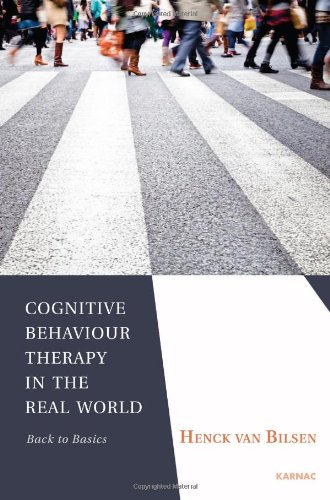 Cognitive Behaviour Therapy In The Real World Back To Basics Henck Van Bilsen