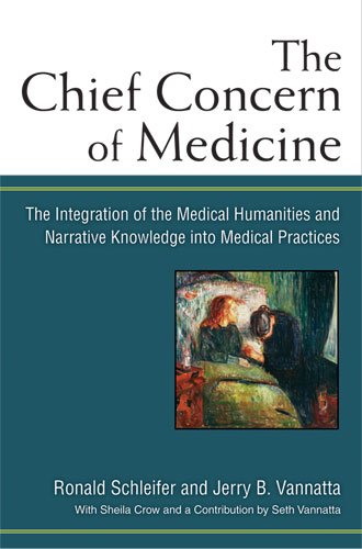 The Chief Concern Of Medicine The Integration Of The Medical Humanities And Narrative Knowledge Into Medical Practices 1st Edition Ronald Schleifer