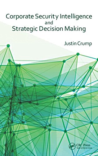 Corporate Security Intelligence And Strategic Decisionmaking 1st Edition Justin Crump