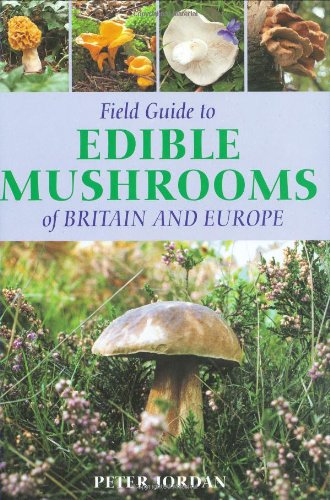 Field Guide To Edible Mushrooms Of Britain And Europe Peter David Jordan
