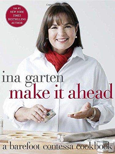 Make It Ahead A Barefoot Contessa Cookbook Ina Garten