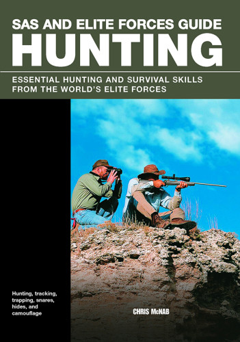 Sas And Elite Forces Guide Hunting Essential Hunting And Survival Skills From The Worlds Elite Forces Chris Mcnab